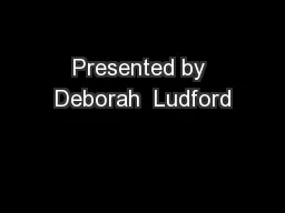Presented by Deborah  Ludford