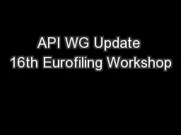 API WG Update 16th Eurofiling Workshop