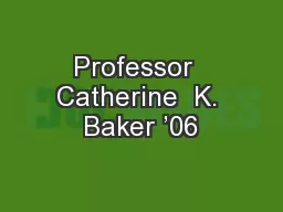 Professor  Catherine  K. Baker ’06