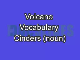 Volcano Vocabulary Cinders (noun)