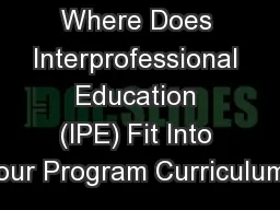 Where Does Interprofessional Education (IPE) Fit Into Your Program Curriculum?