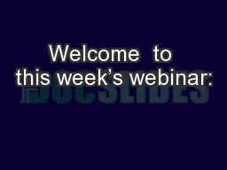 Welcome  to this week’s webinar: