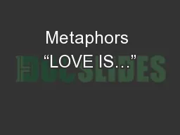 Metaphors “LOVE IS…”