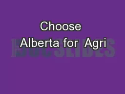 Choose Alberta for  Agri