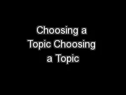 Choosing a Topic Choosing a Topic