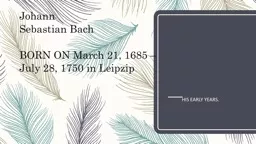 Johann  Sebastian Bach  BORN ON March 21, 1685