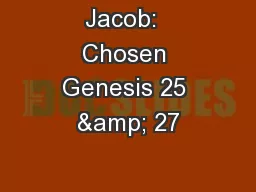 Jacob:  Chosen Genesis 25 & 27
