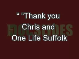 “ “Thank you Chris and One Life Suffolk