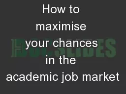 How to maximise your chances in the academic job market