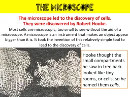The microscope The microscope led to the discovery of cells.