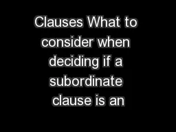 Clauses What to consider when deciding if a subordinate clause is an