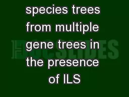 Estimating species trees from multiple gene trees in the presence of ILS