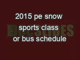 2015 pe snow sports class or bus schedule