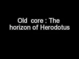 Old  core : The horizon of Herodotus