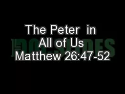 The Peter  in All of Us Matthew 26:47-52
