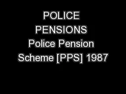 POLICE PENSIONS Police Pension Scheme [PPS] 1987