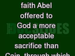 Hebrews 11:4-6 By faith Abel offered to God a more acceptable sacrifice than Cain, through