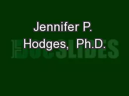 Jennifer P. Hodges,  Ph.D.