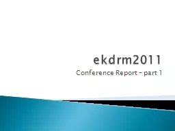 ekdrm2011 Conference  Report – part 1