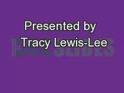 Presented by  Tracy Lewis-Lee