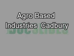 Agro Based Industries  Cadbury