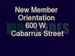 New Member Orientation 600 W. Cabarrus Street
