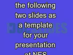 Please use the following two slides as a template for your presentation at NES.