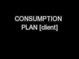 CONSUMPTION PLAN [client]