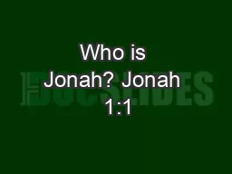 Who is Jonah? Jonah  1:1