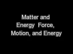 Matter and Energy  Force, Motion, and Energy