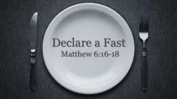 Declare a Fast Matthew 6:16-18