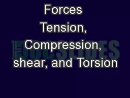 Forces Tension, Compression, shear, and Torsion