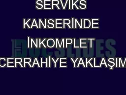 SERVİKS KANSERİNDE İNKOMPLET CERRAHİYE YAKLAŞIM