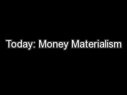 Today: Money Materialism