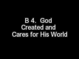 B 4.  God Created and Cares for His World