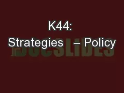 K44: Strategies   – Policy