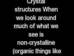 Crystal structures When we look around much of what we see is non-crystalline (organic things like