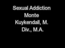 Sexual Addiction Monte Kuykendall, M. Div., M.A.