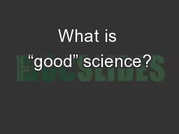 What is “good” science?