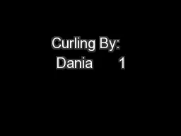 Curling By:  Dania      1