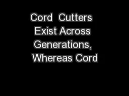 Cord  Cutters  Exist Across Generations, Whereas Cord