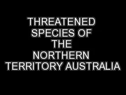 THREATENED SPECIES OF THE NORTHERN TERRITORY AUSTRALIA