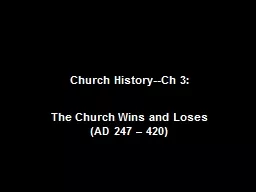 Church History--Ch 3:   The Church Wins and Loses (AD 247 – 420)