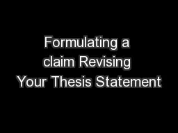 Formulating a claim Revising Your Thesis Statement