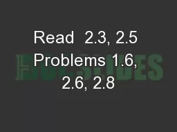 Read  2.3, 2.5 Problems 1.6, 2.6, 2.8