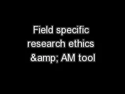 Field specific research ethics & AM tool