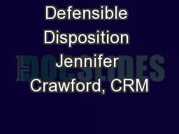 Defensible Disposition Jennifer Crawford, CRM