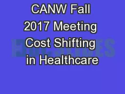 CANW Fall 2017 Meeting Cost Shifting in Healthcare