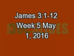 James 3:1-12 Week 5 May 1, 2016
