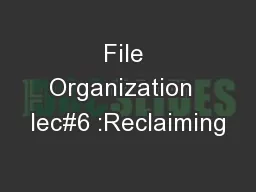 File Organization  lec#6 :Reclaiming